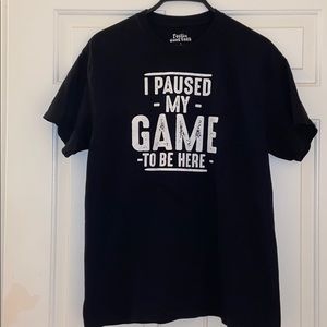 NWOT “I Paused My Game To Be Here” t-shirt or top